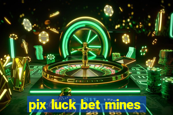 pix luck bet mines